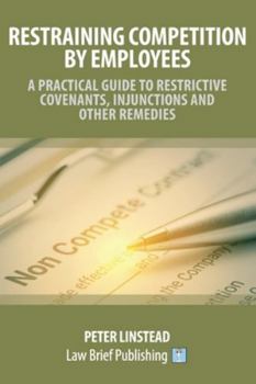 Paperback Restraining Competition by Employees - A Practical Guide to Restrictive Covenants, Injunctions and Other Remedies Book