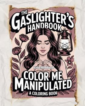 Paperback The Gaslighter's Handbook: Color Me Manipulated: A Coloring Book