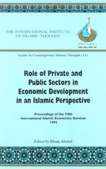 Paperback Role of Private and Public Sectors in Economic Developments in an Islamic Perspective: Proceedings of the Fifth International Islamic Economics (Issues in Contemporary Islamic Thought, 13) Book