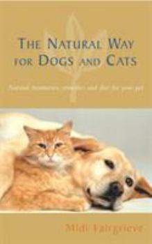 Paperback The Natural Way for Dogs and Cats: Natural Treatments, Remedies and Diet for Your Pet Book