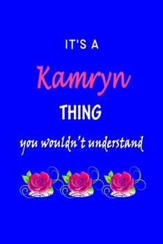 It's A  Kamryn  Thing You Wouldn't Understand: Kamryn  First Name Personalized Journal 6x9 Notebook, Wide Ruled (Lined) blank pages Funny  Cover for Girls and Women with Pink Name, Roses, on Blue