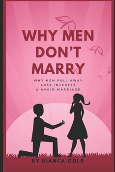 Paperback Why Men Don't Marry: Why Men Pull Away, Lose Interest and Avoid Marriage Book