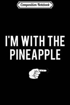 Paperback Composition Notebook: I'm With Pineapple Halloween Costume Funny Couples Journal/Notebook Blank Lined Ruled 6x9 100 Pages Book