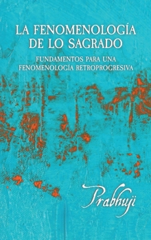 Hardcover La fenomenologia de lo sagrado: Fundamentos para una Fenomenologia Retroprogresiva [Spanish] Book