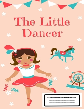 Paperback The littel dancer composition notebook: composition notebook, notebook paper wide ruled, Novelty Smiley, notebook paper reinforced holes, notebook col Book