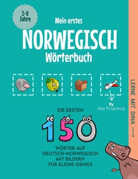 Mein erstes Norwegisch Wörterbuch: Die ersten 150 Wörter auf Deutsch-Norwegisch mit Bildern für kleine Genies (Lerne mit Dina) (German Edition)