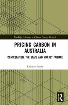 Hardcover Pricing Carbon in Australia: Contestation, the State and Market Failure Book