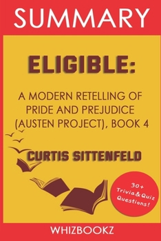 Paperback Summary to Eligible: A Modern Retelling Of Pride And Prejudice (Austen Project), Book 4 By Curtis Sittenfeld (Trivia Edition Collection) Book