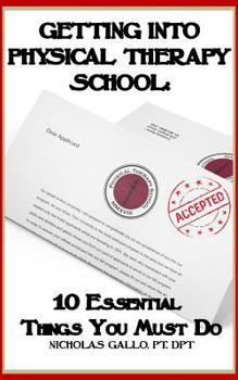 Paperback Getting Into Physical Therapy School: 10 Essential Things You Must Do Book