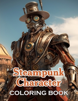 Steampunk Character Coloring Book: 100+ High-Quality and Unique Coloring Pages