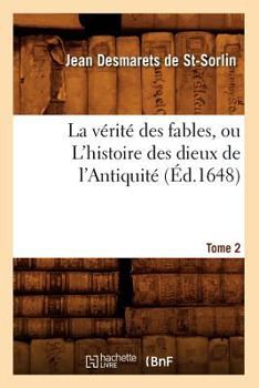 La Va(c)Rita(c) Des Fables, Ou L'Histoire Des Dieux de L'Antiquita(c). Tome 2 (A0/00d.1648)