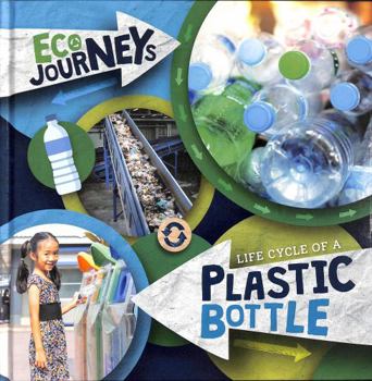 Hardcover Life Cycle of a Plastic Bottle (Eco Journeys) Book