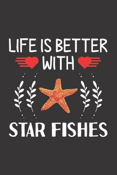 Paperback Life Is Better With Star Fishes: Star Fish Lovers Men Women Girls Boys Funny Gifts Journal Lined Notebook 6x9 120 Pages Book