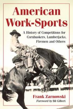 Paperback American Work-Sports: A History of Competitions for Cornhuskers, Lumberjacks, Firemen and Others Book