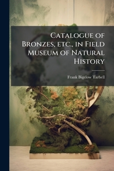 Paperback Catalogue of Bronzes, etc., in Field Museum of Natural History: Reproduced From Originals in the National Museum of Naples Volume Fieldiana, Anthropol Book