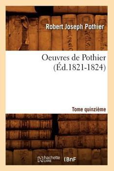 Paperback Oeuvres de Pothier. Tome Quinzième (Éd.1821-1824) [French] Book