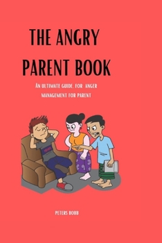 Paperback The Angry parent book: An ultimate guide, for anger management for parent how to control anger [Large Print] Book