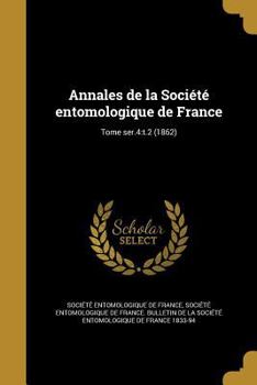 Annales de la Société entomologique de France Volume ser. 4, t. 2 1862
