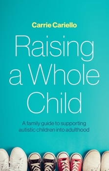 Paperback Raising a Whole Child: A Family Guide to Supporting Autistic Children Into Adulthood Book