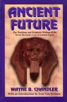 Paperback Ancient Future: The Teachings and Prophetic Wisdom of the Seven Hermetic Laws of Ancient Egypt Book