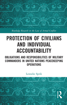 Paperback Protection of Civilians and Individual Accountability: Obligations and Responsibilities of Military Commanders in United Nations Peacekeeping Operatio Book