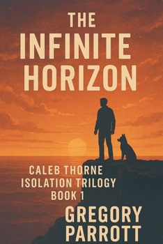 The Infinite Horizon (Caleb Thorne Isolation Trilogy)
