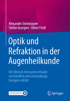 Optik Und Refraktion in Der Augenheilkunde: Die Klinisch Relevanten Inhalte Verständlich Und Anwendungsbezogen Erklärt