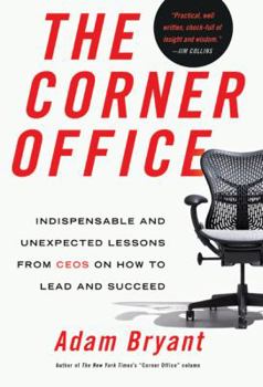 Hardcover The Corner Office: Indispensable and Unexpected Lessons from Ceos on How to Lead and Succeed Book