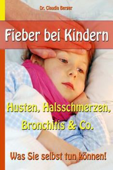 Paperback Fieber bei Kindern - Husten, Halsschmerzen, Bronchitis & Co. - Was Sie selbst tun können! [German] Book