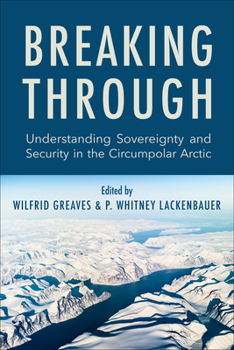 Hardcover Breaking Through: Understanding Sovereignty and Security in the Circumpolar Arctic Book