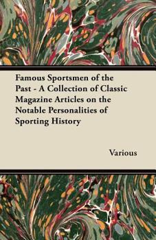 Paperback Famous Sportsmen of the Past - A Collection of Classic Magazine Articles on the Notable Personalities of Sporting History Book