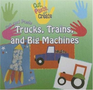 Library Binding Cut and Paste Trucks, Trains, and Big Machines Book