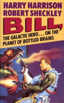 Bill, the Galactic Hero: On the Planet of Bottled Brains - Book #3 of the Bill, the Galactic Hero