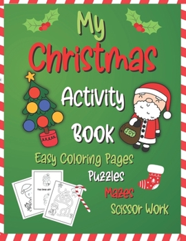 Paperback My Christmas Activity Book: Easy Coloring Pages, Puzzles, Mazes, Scissor Work Book