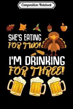 Composition Notebook: She's Eating For 2 Im Drinking For 3 Dad Daddy To Be  Journal/Notebook Blank Lined Ruled 6x9 100 Pages