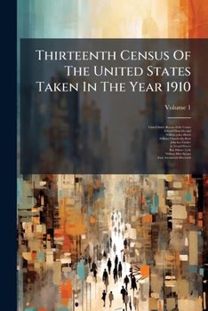 Thirteenth Census of the United States Taken in the Year 1910, Volume 1