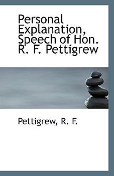 Paperback Personal Explanation, Speech of Hon. R. F. Pettigrew Book
