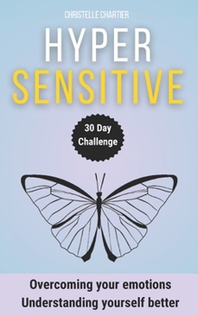 Highly Sensitive Person's Guide: Manage Anxiety and Relationships Easily: Transform your life as a highly sensitive person with this easy, practical ... managing relationships and anxiety. (30 days)