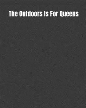 Paperback The Outdoors Is For Queens: Road Trip Log, Campfire Memories Book, and Outdoors Diary Book