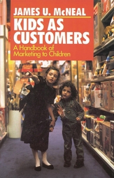 Hardcover Kids as Customers: A Handbook of Marketing to Children Book