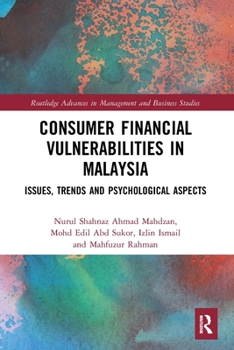 Paperback Consumer Financial Vulnerabilities in Malaysia: Issues, Trends and Psychological Aspects Book