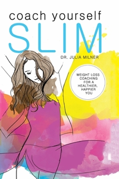 Coach yourself slim : weight loss coaching for a healthier, happier you