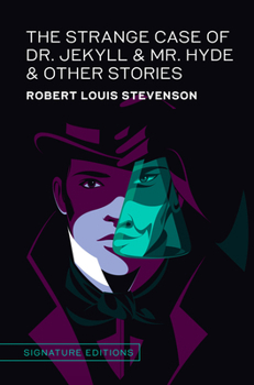 The Strange Case of Dr. Jekyll & Mr. Hyde & Other Stories (Signature Editions)