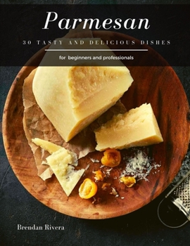 Parmesan: 30 tasty and delicious dishes