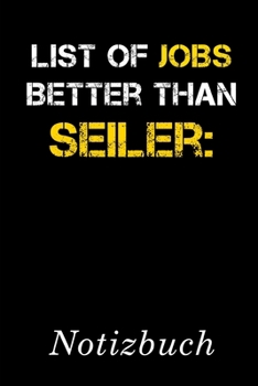 List Of Jobs Better Than Seiler Notizbuch: | Notizbuch mit 110 linierten Seiten | Format 6x9 DIN A5 | Soft cover matt | (German Edition)