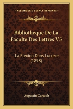 Paperback Bibliotheque De La Faculte Des Lettres V5: La Flexion Dans Lucrece (1898) Book