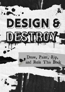 Paperback Design & Destroy: Draw, Paint, Rip, and Ruin This Book