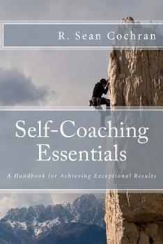 Paperback Self-Coaching Essentials: A handbook for achieving exceptional results Book