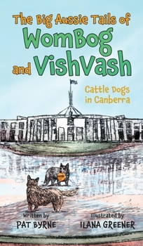 Cattle Dogs in Canberra (The Big Aussie Tails of Wombag and Vishvash)