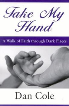 Paperback Take My Hand: A Walk of Faith Through Dark Places Book